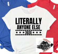 Load image into Gallery viewer, Literally Anyone Else 2020 Shirt
