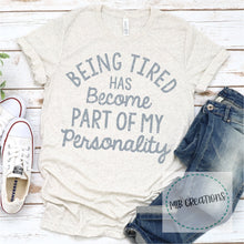 Load image into Gallery viewer, Being Tired Has Become Part Of My Personality Shirt