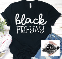 Load image into Gallery viewer, Black Fri-Yay Shirt