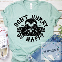 Load image into Gallery viewer, Don't Hurry Be Happy Shirt