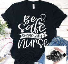 Load image into Gallery viewer, Be Safe Drink With A Nurse Shirt
