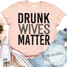 Load image into Gallery viewer, Drunk Wives Matter Shirt