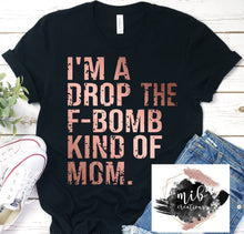 Load image into Gallery viewer, I'm A Drop The F-Bomb Kind Of Mom Rose Gold Shirt