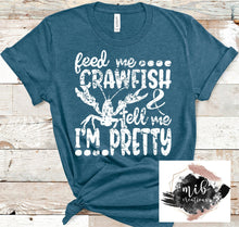 Load image into Gallery viewer, Feed Me Crawfish & Tell Me I'm Pretty shirt