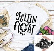 Load image into Gallery viewer, Gettin My Float On Shirt