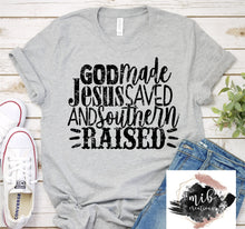 Load image into Gallery viewer, God Made Jesus Saved And Southern Raised Shirt