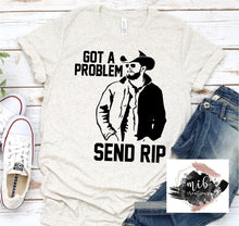 Load image into Gallery viewer, Got A Problem Send RIP