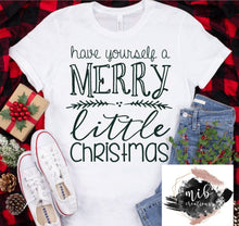 Load image into Gallery viewer, Have Yourself A Merry Little Christmas Shirt