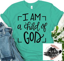 Load image into Gallery viewer, I Am A Child Of God Shirt