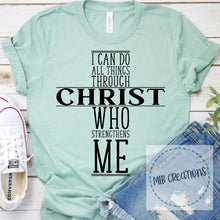 Load image into Gallery viewer, I Can Do All Things Through Christ Shirt