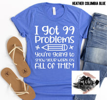 Load image into Gallery viewer, I Got 99 Problems Show Your Work