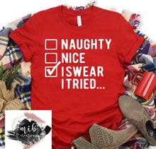 Load image into Gallery viewer, Naughty Nice I Swear I Tried Shirt