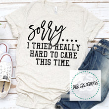 Load image into Gallery viewer, Sorry I Tried Really Hard To Care This Time Shirt