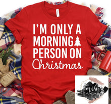 Load image into Gallery viewer, I'm Only A Morning Person On Christmas Shirt