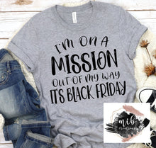 Load image into Gallery viewer, I'm On A Mission Black Friday Shirt