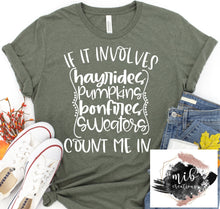Load image into Gallery viewer, If It Involves Hayrides, Pumpkins, Bonfires, Sweaters, Count Me In Shirt