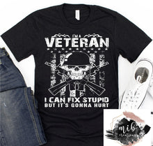 Load image into Gallery viewer, I'm A Veteran I Can Fix Stupid But It's Gonna Hurt Shirt