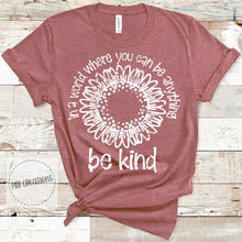 Load image into Gallery viewer, In A World Where You Can Be Anything Be Kind Shirt