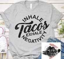Load image into Gallery viewer, Inhale Tacos Exhale Negativity Shirt