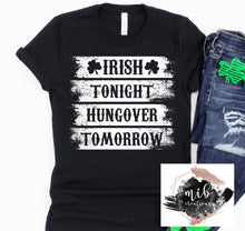 Load image into Gallery viewer, Irish Tonight Hungover Tomorrow shirt