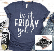 Load image into Gallery viewer, Is It Friday Yet Shirt