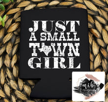 Load image into Gallery viewer, Just A Small Town Girl Koozie