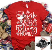 Load image into Gallery viewer, Let's Drink Wine & Watch Holiday Movies Shirt