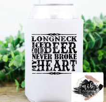 Load image into Gallery viewer, Longneck Ice Cold Beer Never Broke My Heart Koozie