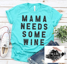 Load image into Gallery viewer, Mama Needs Some Wine Shirt