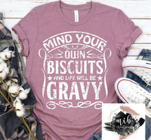 Load image into Gallery viewer, Mind Your Own Biscuits And Life Will Be Gravy Shirt