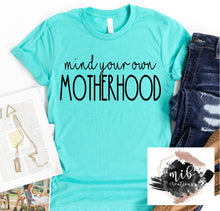 Load image into Gallery viewer, Mind Your Own Motherhood shirt