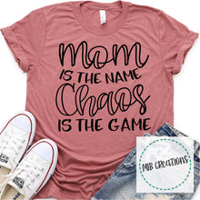 Load image into Gallery viewer, Mom Is The Name Chaos Is The Game Shirt