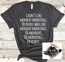 Load image into Gallery viewer, I Don't Like Monday Mornings Shirt