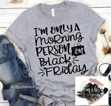 Load image into Gallery viewer, I'm Only A Morning Person On Black Friday Shirt