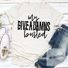 Load image into Gallery viewer, My Give A Damns Busted Shirt