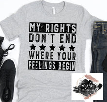 Load image into Gallery viewer, My Rights Don't End Where Your Feelings Begin Shirt