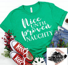 Load image into Gallery viewer, Nice Until Proven Naughty Shirt