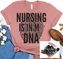Load image into Gallery viewer, Nursing Is In My DNA Shirt