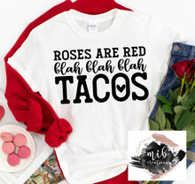 Load image into Gallery viewer, Roses Are Red Blah Blah Blah Tacos shirt