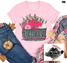 Load image into Gallery viewer, In October We Wear Pink