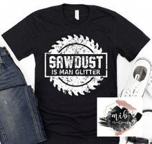 Load image into Gallery viewer, Sawdust Is Man Glitter Shirt