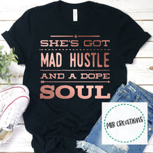 Load image into Gallery viewer, She's Got Mad Hustle And A Dope Soul Rose Gold Shirt