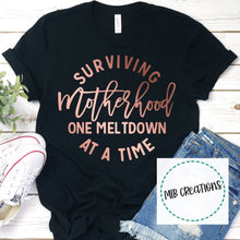 Load image into Gallery viewer, Surviving Motherhood One Meltdown At A Time Rose Gold Shirt