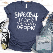 Load image into Gallery viewer, Sweary Moms Are My Kinda People Shirt