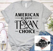 Load image into Gallery viewer, American By Birth Texan By Choice Shirt