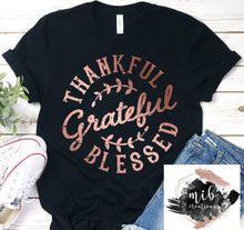 Load image into Gallery viewer, Thankful Grateful Blessed Rose Gold Shirt