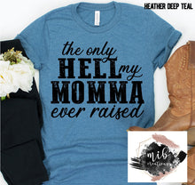 Load image into Gallery viewer, The Only Hell My Momma Ever Raised shirt