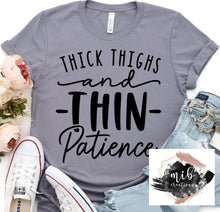 Load image into Gallery viewer, Thick Thighs and Thin Patience shirt