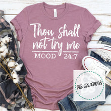 Load image into Gallery viewer, Thou Shall Not Try Me Mood 24:7 Shirt