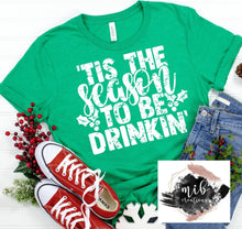 Load image into Gallery viewer, Tis' The Season To Be Drinkin' shirt